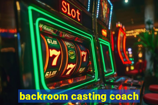 backroom casting coach